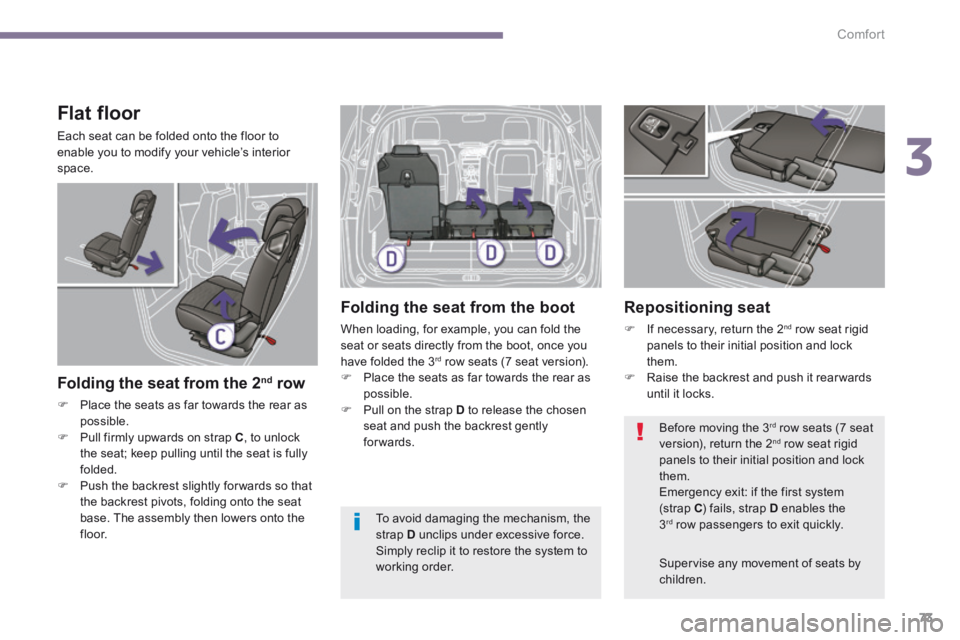 PEUGEOT 5008 2013.5 Manual PDF 3
Comfort73
Flat floor
Each seat can be folded onto the floor to enable you to modify your vehicle’s interior space.
Folding the seat from the 2 nd row
Place the seats as far toward PEUGEOT 5008 2013.5 Manual PDF 3
Comfort73
Flat floor
Each seat can be folded onto the floor to enable you to modify your vehicle’s interior space.
Folding the seat from the 2 nd row
Place the seats as far toward