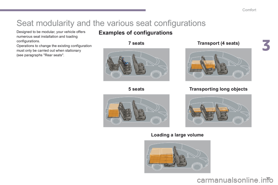 PEUGEOT 5008 2013.5 Manual PDF 3
Comfort77
Seat modularity and the various seat confi gurations
Examples of configurations
7 seats
Transporting long objects 5 seats
Transport (4 seats)
L PEUGEOT 5008 2013.5 Manual PDF 3
Comfort77
Seat modularity and the various seat confi gurations
Examples of configurations
7 seats
Transporting long objects 5 seats
Transport (4 seats)
L