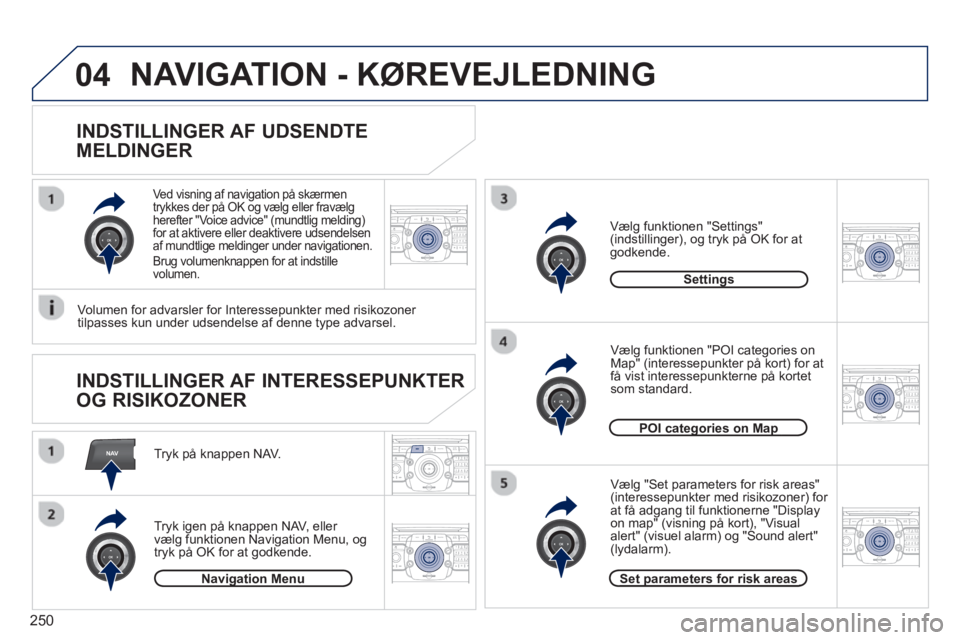 PEUGEOT 5008 2013  Brugsanvisning (in Danish) 250
NAV
04
2ABC3DEF5JKL4GHI6MNO8TUV7PQRS9WXYZ0*#
1RADIO MEDIANAV TRAFFIC
SETUPADDR
BOOK
2ABC3DEF5JKL4GHI6MNO8TUV7PQRS9WXYZ0*#
1RADIO MEDIANAV TRAFFIC
SETUPADDR
BOOK
2ABC3DEF5JKL4GHI6MNO8TUV7PQRS9WXYZ0