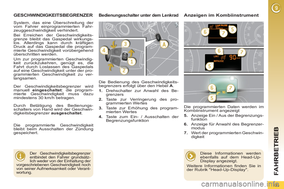 PEUGEOT 5008 2013  Betriebsanleitungen (in German) FA
H
153
GESCHWINDIGKEITSBEGRENZER
  Die Bedienung des Geschwindigkeits-
begrenzers erfolgt über den Hebel  A 
. 
   
 
1. 
  Drehschalter zur Anwahl des Be-
grenzers 
   
2. 
 Taste zur Verringerung