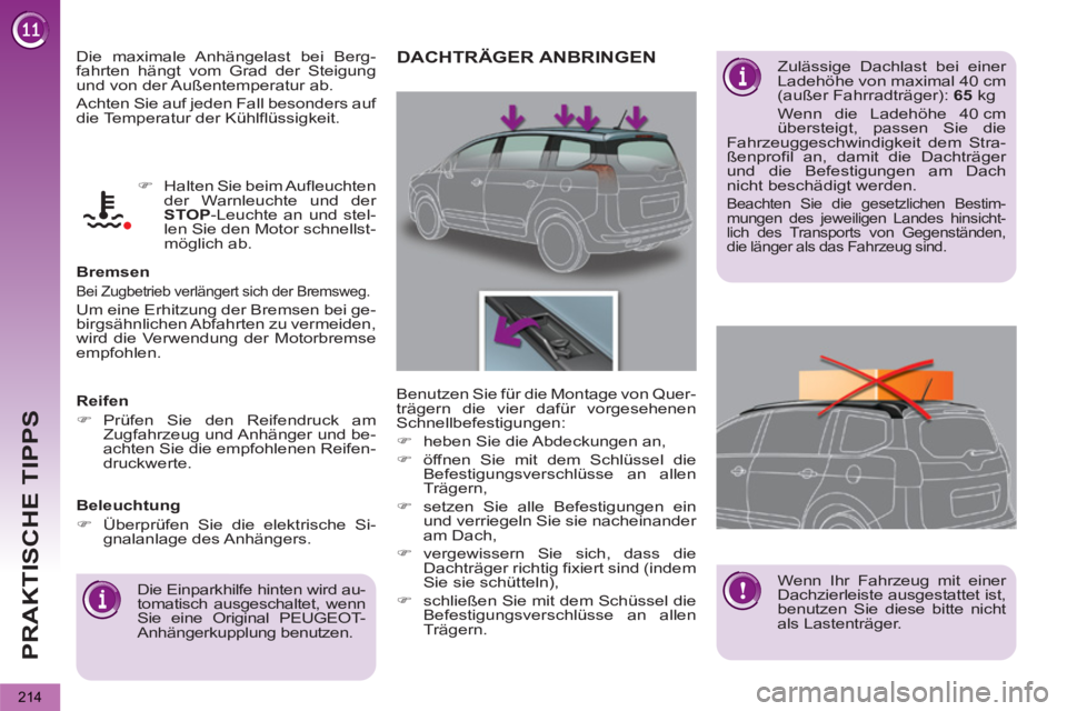 PEUGEOT 5008 2013 Betriebsanleitungen (in German) PRAKTISCHE TIPPS
214
Die maximale Anhängelast bei Berg-
fahrten hängt vom Grad der Steigung
und von der Außentemperatur ab.
Achten Sie auf jeden Fall besonders auf
die Temperatur der Kühlfl PEUGEOT 5008 2013 Betriebsanleitungen (in German) PRAKTISCHE TIPPS
214
Die maximale Anhängelast bei Berg-
fahrten hängt vom Grad der Steigung
und von der Außentemperatur ab.
Achten Sie auf jeden Fall besonders auf
die Temperatur der Kühlfl