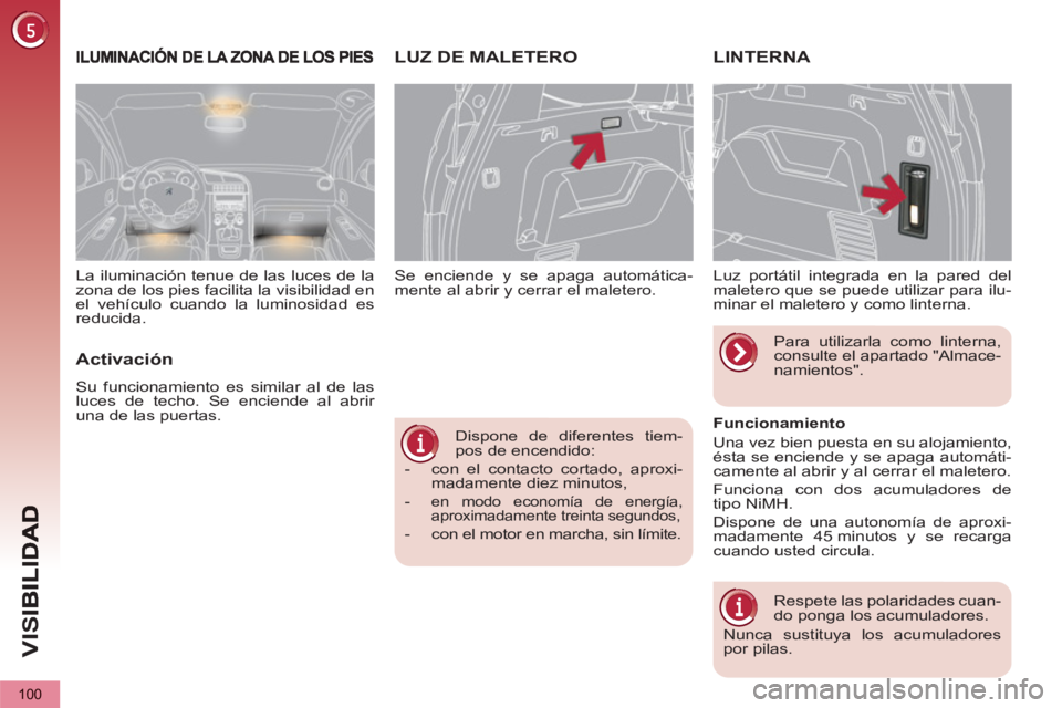PEUGEOT 5008 2013 Manual del propietario (in Spanish) VIS
100
Dispone de diferentes tiem-
pos de encendido:
- con el contacto cortado, aproxi-
madamente diez minutos,
-
en modo economía de energía,
aproximadamente treinta segundos, PEUGEOT 5008 2013 Manual del propietario (in Spanish) VIS
100
Dispone de diferentes tiem-
pos de encendido:
- con el contacto cortado, aproxi-
madamente diez minutos,
-
en modo economía de energía,
aproximadamente treinta segundos,