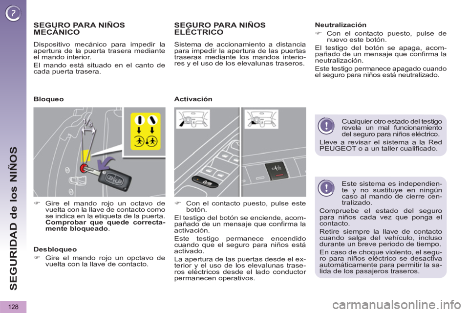 PEUGEOT 5008 2013 Manual del propietario (in Spanish) SEGURIDAD de los NIÑOS
128
Este sistema es independien-
te y no sustituye en ningún
caso al mando de cierre cen-
tralizado.
Compruebe el estado del seguro
para niños cada vez que ponga el PEUGEOT 5008 2013 Manual del propietario (in Spanish) SEGURIDAD de los NIÑOS
128
Este sistema es independien-
te y no sustituye en ningún
caso al mando de cierre cen-
tralizado.
Compruebe el estado del seguro
para niños cada vez que ponga el