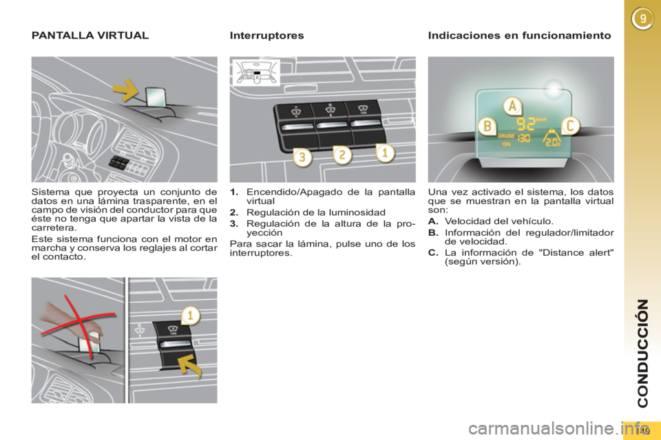 PEUGEOT 5008 2013 Manual del propietario (in Spanish) CO
149
Sistema que proyecta un conjunto de
datos en una lámina trasparente, en el
campo de visión del conductor para que
éste no tenga que apartar la vista de la
carretera.
Este sistema PEUGEOT 5008 2013 Manual del propietario (in Spanish) CO
149
Sistema que proyecta un conjunto de
datos en una lámina trasparente, en el
campo de visión del conductor para que
éste no tenga que apartar la vista de la
carretera.
Este sistema