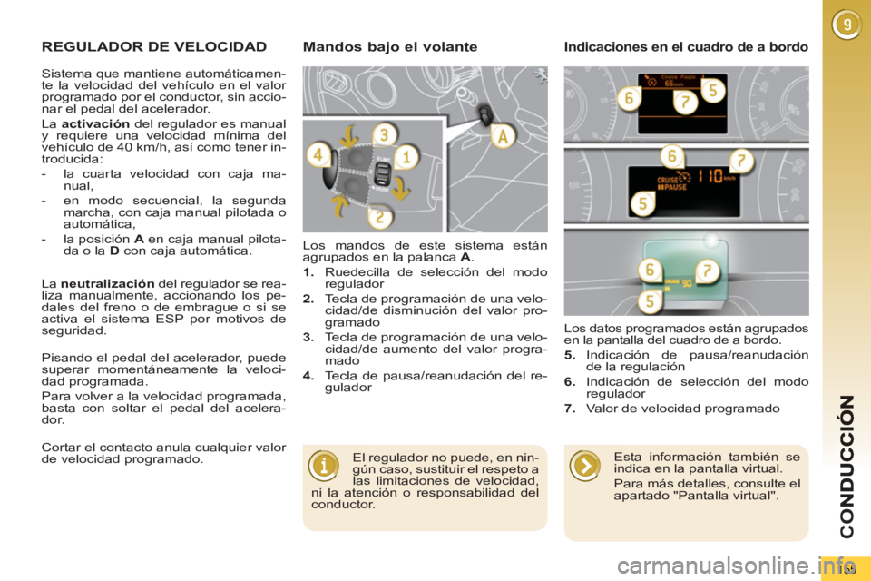 PEUGEOT 5008 2013  Manual del propietario (in Spanish) CO
155
REGULADOR DE VELOCIDAD 
  Los mandos de este sistema están 
agrupados en la palanca  A 
. 
   
 
1. 
  Ruedecilla de selección del modo 
regulador 
   
2. 
  Tecla de programación de una vel