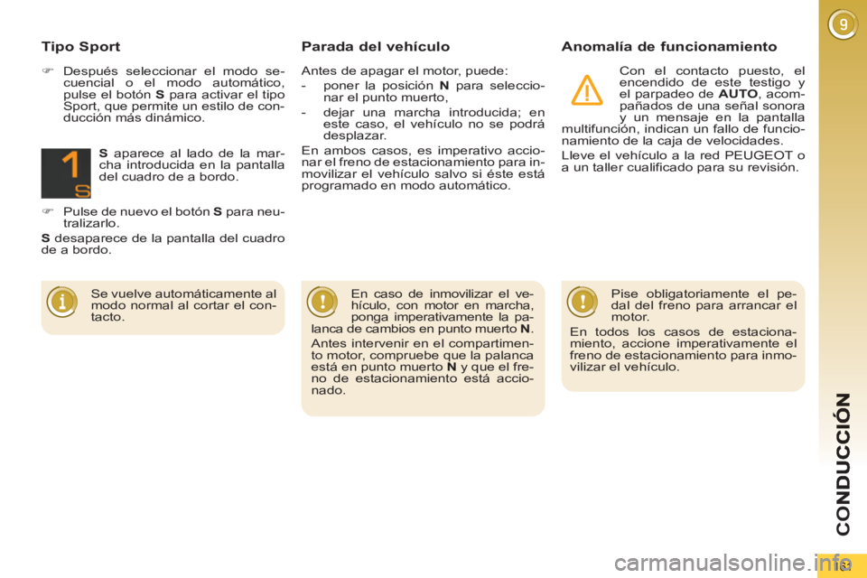 PEUGEOT 5008 2013 Manual del propietario (in Spanish) CO
161
Parada del vehículo Anomalía de funcionamiento
Con el contacto puesto, el
encendido de este testigo y
el parpadeo de AUTO
, acom-
pañados de una señal sonora
y un mensaje en l PEUGEOT 5008 2013 Manual del propietario (in Spanish) CO
161
Parada del vehículo Anomalía de funcionamiento
Con el contacto puesto, el
encendido de este testigo y
el parpadeo de AUTO
, acom-
pañados de una señal sonora
y un mensaje en l
