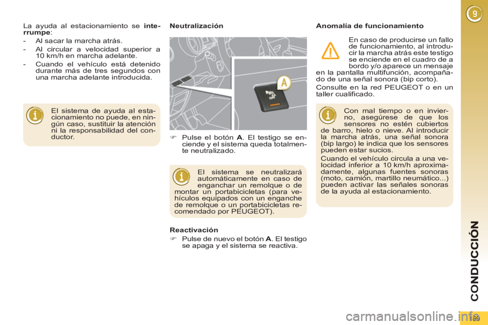 PEUGEOT 5008 2013 Manual del propietario (in Spanish) CO
169
El sistema de ayuda al esta-
cionamiento no puede, en nin-
gún caso, sustituir la atención
ni la responsabilidad del con-
ductor. La ayuda al estacionamiento se inte-
rrumpe
:
PEUGEOT 5008 2013 Manual del propietario (in Spanish) CO
169
El sistema de ayuda al esta-
cionamiento no puede, en nin-
gún caso, sustituir la atención
ni la responsabilidad del con-
ductor. La ayuda al estacionamiento se inte-
rrumpe
:
