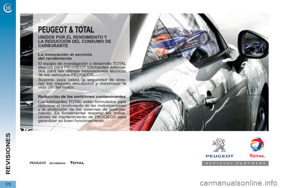 PEUGEOT 5008 2013  Manual del propietario (in Spanish) REVISIONES
172
   
UNIDOS POR EL RENDIMIENTO Y 
LA REDUCCIÓN DEL CONSUMO DE 
CARBURANTE 
   
La innovación al servicio 
del rendimiento 
  El equipo de investigación y desarrollo TOTAL 
elabora par