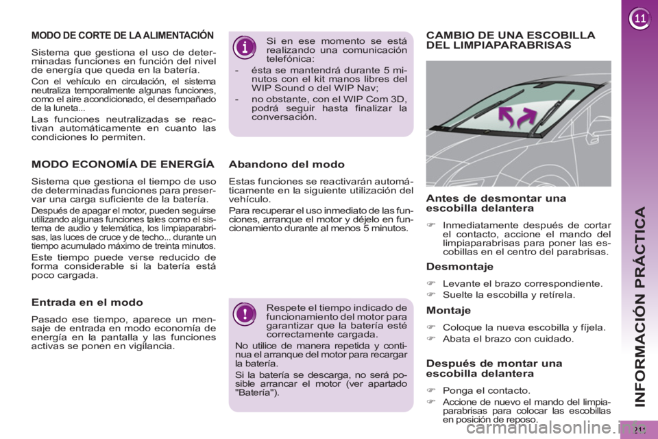 PEUGEOT 5008 2013 Manual del propietario (in Spanish) INFORMACIÓN PRÁCTICA
211
Respete el tiempo indicado de
funcionamiento del motor para
garantizar que la batería esté
correctamente cargada.
No utilice de manera repetida y conti-
nua el arr PEUGEOT 5008 2013 Manual del propietario (in Spanish) INFORMACIÓN PRÁCTICA
211
Respete el tiempo indicado de
funcionamiento del motor para
garantizar que la batería esté
correctamente cargada.
No utilice de manera repetida y conti-
nua el arr