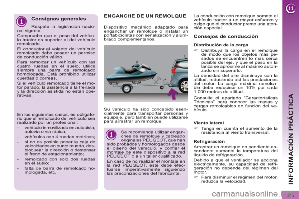 PEUGEOT 5008 2013 Manual del propietario (in Spanish) INFORMACIÓN PRÁCTICA
213
ENGANCHE DE UN REMOLQUE
Su vehículo ha sido concebido esen-
cialmente para transportar personas y
equipaje, pero también puede utilizarse
para arrastra PEUGEOT 5008 2013 Manual del propietario (in Spanish) INFORMACIÓN PRÁCTICA
213
ENGANCHE DE UN REMOLQUE
Su vehículo ha sido concebido esen-
cialmente para transportar personas y
equipaje, pero también puede utilizarse
para arrastra