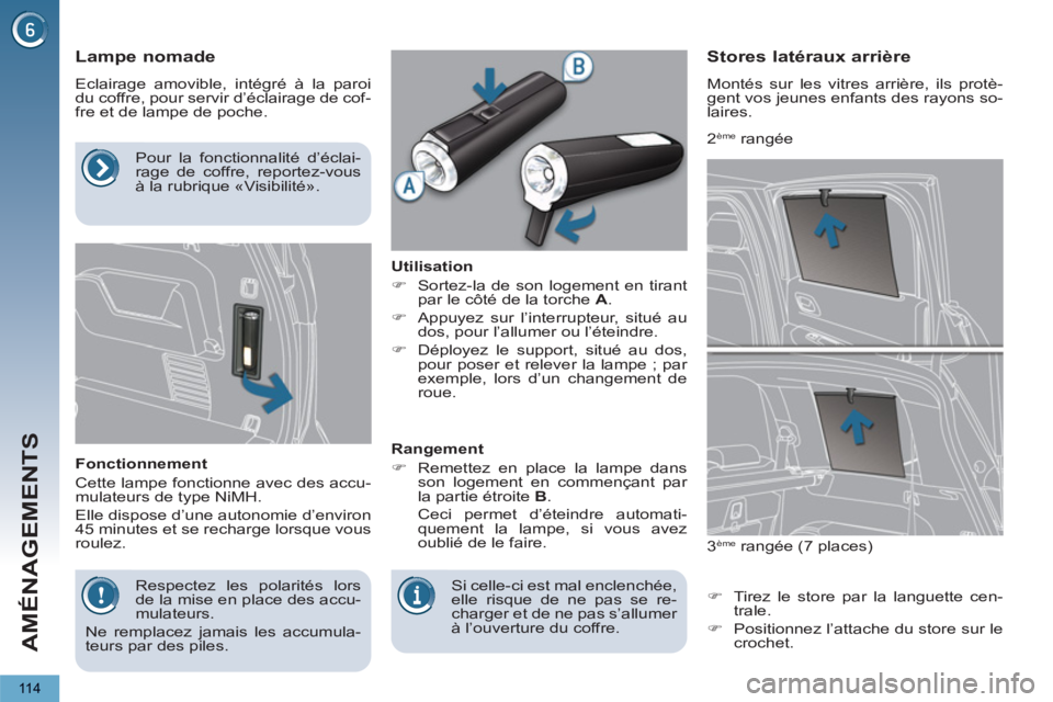 PEUGEOT 5008 2013  Manuel du propriétaire (in French) AMÉNAGEMENTS
11 4
   
 
 
 
 
 
 
 
 
Lampe nomade 
 
Eclairage amovible, intégré à la paroi 
du coffre, pour servir d’éclairage de cof-
fre et de lampe de poche. 
   
Fonctionnement 
  Cette l