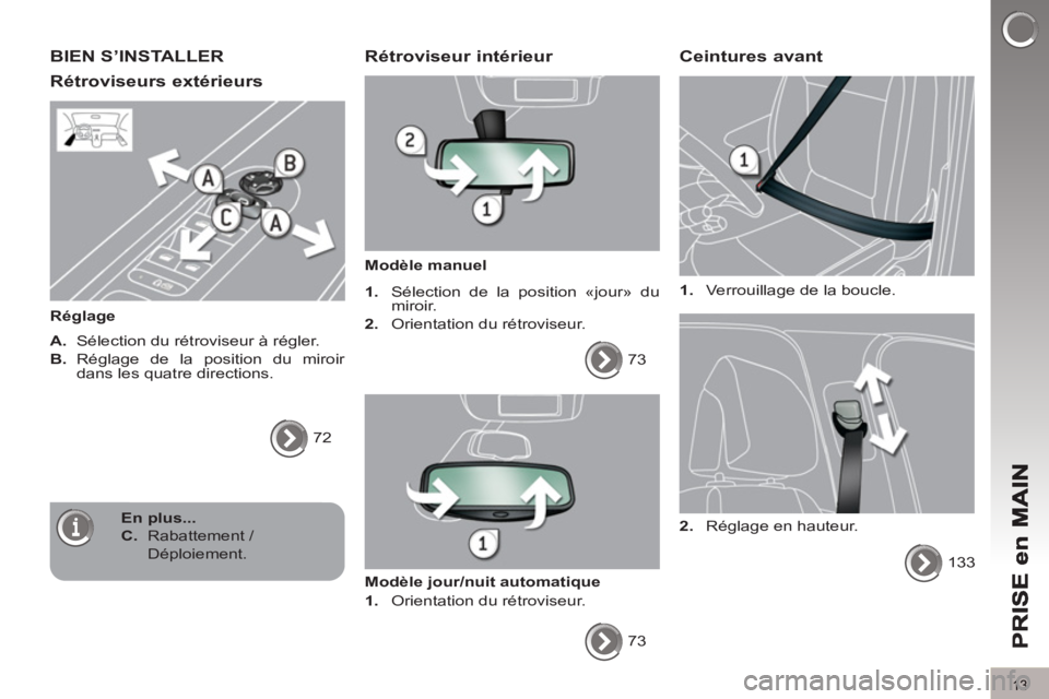 PEUGEOT 5008 2013 Manuel du propriétaire (in French) 13
BIEN S’INSTALLER
Rétroviseurs extérieurs
Réglage
A.
Sélection du rétroviseur à régler.
B.
Réglage de la position du miroir
dans les quatre directions.
72
PEUGEOT 5008 2013 Manuel du propriétaire (in French) 13
BIEN S’INSTALLER
Rétroviseurs extérieurs
Réglage
A.
Sélection du rétroviseur à régler.
B.
Réglage de la position du miroir
dans les quatre directions.
72