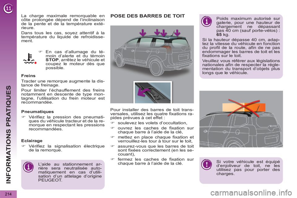 PEUGEOT 5008 2013 Manuel du propriétaire (in French) INFORMATIONS PRATIQUES
214
La charge maximale remorquable en
côte prolongée dépend de l’inclinaison
de la pente et de la température exté-
rieure.
Dans tous les cas, soyez attentif à la PEUGEOT 5008 2013 Manuel du propriétaire (in French) INFORMATIONS PRATIQUES
214
La charge maximale remorquable en
côte prolongée dépend de l’inclinaison
de la pente et de la température exté-
rieure.
Dans tous les cas, soyez attentif à la