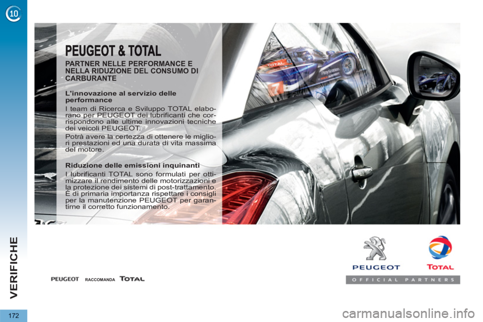PEUGEOT 5008 2013  Manuale duso (in Italian) VERIFICHE
172
   
PARTNER NELLE PERFORMANCE E 
NELLA RIDUZIONE DEL CONSUMO DI 
CARBURANTE 
   
Linnovazione al servizio delle 
performance 
  I team di Ricerca e Sviluppo TOTAL elabo-
rano per PEUGEO
