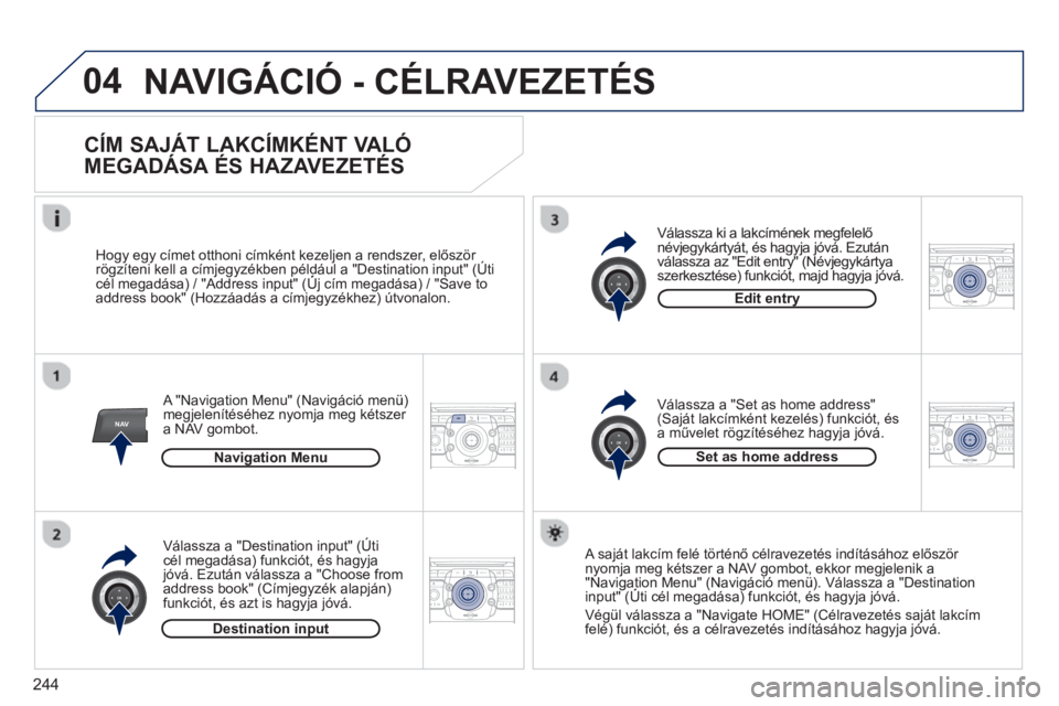 PEUGEOT 5008 2013  Kezelési útmutató (in Hungarian) 244
04
NAV2ABC3DEF5JKL4GHI6MNO8TUV7PQRS9WXYZ0*#
1RADIO MEDIANAV TRAFFIC
SETUPADDR
BOOK
2ABC3DEF5JKL4GHI6MNO8TUV7PQRS9WXYZ0*#
1RADIO MEDIANAV TRAFFIC
SETUPADDR
BOOK
2ABC3DEF5JKL4GHI6MNO8TUV7PQRS9WXYZ0*