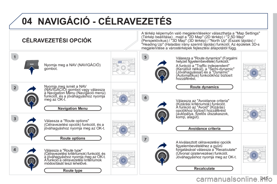 PEUGEOT 5008 2013  Kezelési útmutató (in Hungarian) 245
04
NAV2ABC3DEF5JKL4GHI6MNO8TUV7PQRS9WXYZ0*#
1RADIO MEDIANAV TRAFFIC
SETUPADDR
BOOK
2ABC3DEF5JKL4GHI6MNO8TUV7PQRS9WXYZ0*#
1RADIO MEDIANAV TRAFFIC
SETUPADDR
BOOK
2ABC3DEF5JKL4GHI6MNO8TUV7PQRS9WXYZ0*
