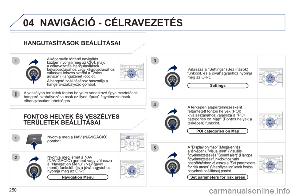 PEUGEOT 5008 2013  Kezelési útmutató (in Hungarian) 250
NAV
04
2ABC3DEF5JKL4GHI6MNO8TUV7PQRS9WXYZ0*#
1RADIO MEDIANAV TRAFFIC
SETUPADDR
BOOK
2ABC3DEF5JKL4GHI6MNO8TUV7PQRS9WXYZ0*#
1RADIO MEDIANAV TRAFFIC
SETUPADDR
BOOK
2ABC3DEF5JKL4GHI6MNO8TUV7PQRS9WXYZ0