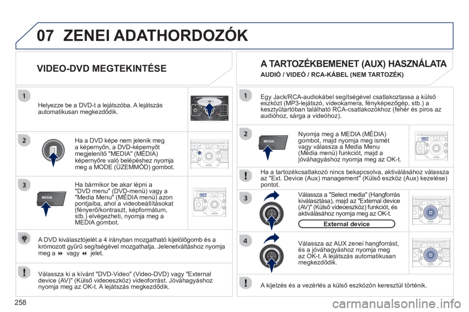 PEUGEOT 5008 2013  Kezelési útmutató (in Hungarian) 258
07
MEDIA
2ABC3DEF5JKL4GHI6MNO8TUV7PQRS9WXYZ0*#
1RADIO MEDIANAV ESC TRAFFIC
SETUPADDR
BOOK
MEDIA
2ABC3DEF5JKL4GHI6MNO8TUV7PQRS9WXYZ0*#
1RADIO MEDIANAV TRAFFIC
SETUPADDR
BOOK
2ABC3DEF5JKL4GHI6MNO8TU