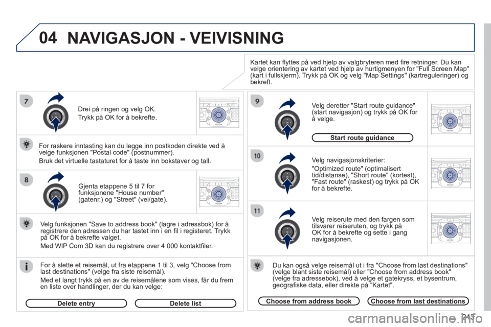 PEUGEOT 5008 2013  Instruksjoner for bruk (in Norwegian) 243
04
2ABC3DEF5JKL4GHI6MNO8TUV7PQRS9WXYZ0*#
1RADIO MEDIANAV TRAFFIC
SETUPADDR
BOOK
2ABC3DEF5JKL4GHI6MNO8TUV7PQRS9WXYZ0*#
1RADIO MEDIANAV TRAFFIC
SETUPADDR
BOOK
2ABC3DEF5JKL4GHI6MNO8TUV7PQRS9WXYZ0*#
1