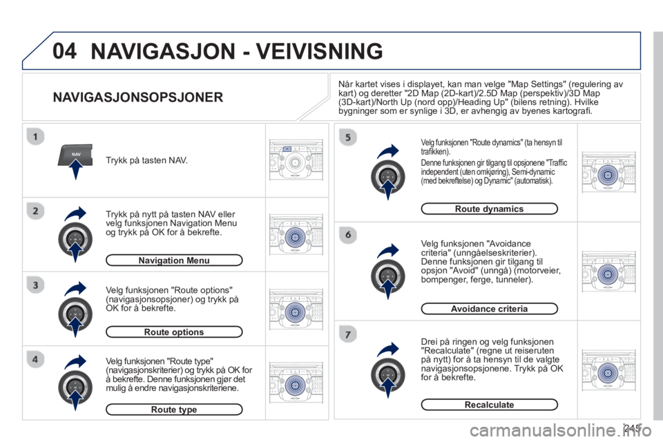 PEUGEOT 5008 2013  Instruksjoner for bruk (in Norwegian) 245
04
NAV2ABC3DEF5JKL4GHI6MNO8TUV7PQRS9WXYZ0*#
1RADIO MEDIANAV TRAFFIC
SETUPADDR
BOOK
2ABC3DEF5JKL4GHI6MNO8TUV7PQRS9WXYZ0*#
1RADIO MEDIANAV TRAFFIC
SETUPADDR
BOOK
2ABC3DEF5JKL4GHI6MNO8TUV7PQRS9WXYZ0*