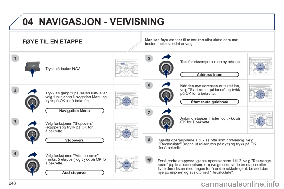 PEUGEOT 5008 2013  Instruksjoner for bruk (in Norwegian) 246
04
NAV2ABC3DEF5JKL4GHI6MNO8TUV7PQRS9WXYZ0*#
1RADIO MEDIANAV TRAFFIC
SETUPADDR
BOOK
2ABC3DEF5JKL4GHI6MNO8TUV7PQRS9WXYZ0*#
1RADIO MEDIANAV TRAFFIC
SETUPADDR
BOOK
2ABC3DEF5JKL4GHI6MNO8TUV7PQRS9WXYZ0*