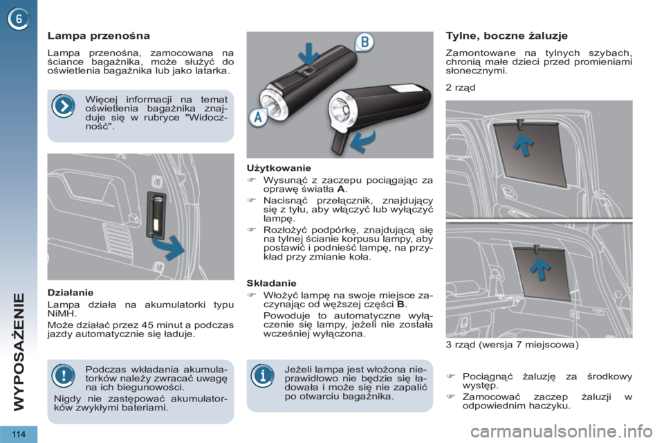 PEUGEOT 5008 2013  Instrukcja obsługi (in Polish) WYPOSAŻENIE
11 4
 
 
 
 
 
 
 
 
 
 
Lampa przenośna 
 
Lampa przenośna, zamocowana na 
ściance bagażnika, może służyć do 
oświetlenia bagażnika lub jako latarka. 
   
Działanie 
  Lampa d