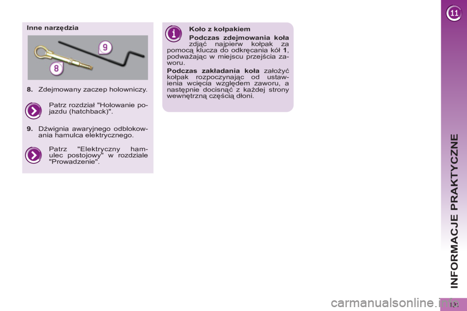PEUGEOT 5008 2013  Instrukcja obsługi (in Polish) INFORMACJE PRAKTYCZNE
191
   
Inne narzędzia 
   
Koło z kołpakiem 
   
Podczas zdejmowania koła 
 
zdjąć najpierw kołpak za 
pomocą klucza do odkręcania kół  1 
, 
podważając w miejscu p