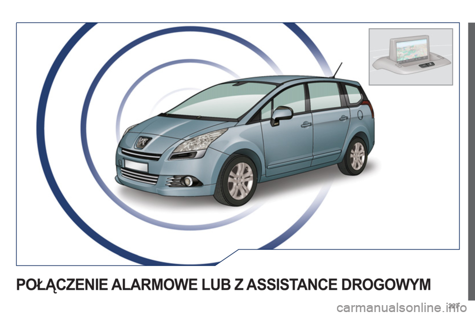 PEUGEOT 5008 2013 Instrukcja obsługi (in Polish) 227
POŁĄCZENIE ALARMOWE LUB Z ASSISTANCE DROGOWYM PEUGEOT 5008 2013 Instrukcja obsługi (in Polish) 227
POŁĄCZENIE ALARMOWE LUB Z ASSISTANCE DROGOWYM