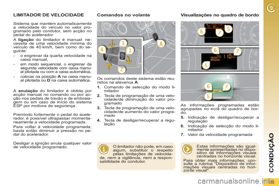 PEUGEOT 5008 2013  Manual de utilização (in Portuguese) CO
155
LIMITADOR DE VELOCIDADE
  Os comandos deste sistema estão reu-
nidos na alavanca  A 
. 
   
 
1. 
  Comando de selecção do modo li-
mitador 
   
2. 
  Tecla de programação de uma velo-
cid