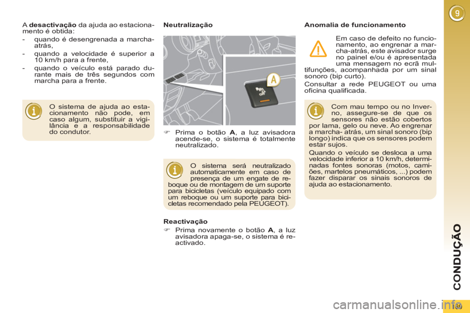 PEUGEOT 5008 2013 Manual de utilização (in Portuguese) CO
169
O sistema de ajuda ao esta-
cionamento não pode, em
caso algum, substituir a vigi-
lância e a responsabilidade
do condutor. A desactivação
da ajuda ao estaciona-
mento é obtida: PEUGEOT 5008 2013 Manual de utilização (in Portuguese) CO
169
O sistema de ajuda ao esta-
cionamento não pode, em
caso algum, substituir a vigi-
lância e a responsabilidade
do condutor. A desactivação
da ajuda ao estaciona-
mento é obtida: