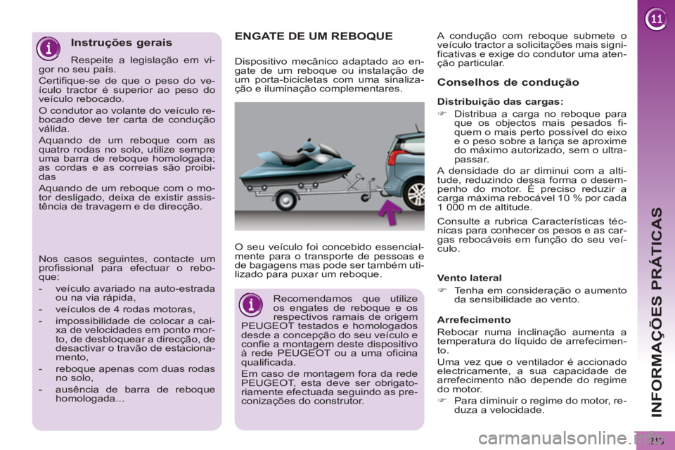 PEUGEOT 5008 2013 Manual de utilização (in Portuguese) INFORMAÇÕES PRÁTICAS
213
ENGATE DE UM REBOQUE
O seu veículo foi concebido essencial-
mente para o transporte de pessoas e
de bagagens mas pode ser também uti-
lizado para puxar um reboque. PEUGEOT 5008 2013 Manual de utilização (in Portuguese) INFORMAÇÕES PRÁTICAS
213
ENGATE DE UM REBOQUE
O seu veículo foi concebido essencial-
mente para o transporte de pessoas e
de bagagens mas pode ser também uti-
lizado para puxar um reboque.