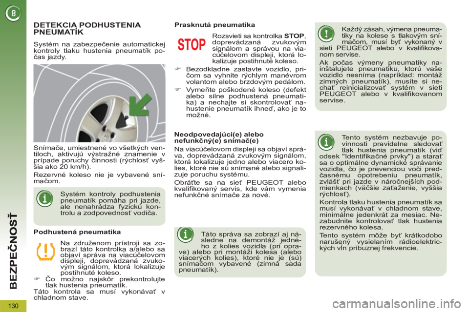 PEUGEOT 5008 2013  Návod na použitie (in Slovakian) BE
Z
130
DETEKCIA PODHUSTENIA PNEUMATÍK 
  Systém na zabezpečenie automatickej 
kontroly tlaku hustenia pneumatík po-
čas jazdy.    
Každý zásah, výmena pneuma-
tiky na kolese s tlakovým sn