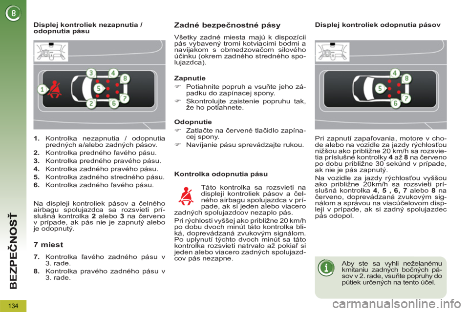 PEUGEOT 5008 2013  Návod na použitie (in Slovakian) BE
Z
134
   
 
1. 
 Kontrolka nezapnutia / odopnutia 
predných a/alebo zadných pásov. 
   
2. 
 Kontrolka predného ľavého pásu. 
   
3. 
  Kontrolka predného pravého pásu. 
   
4. 
  Kontrol