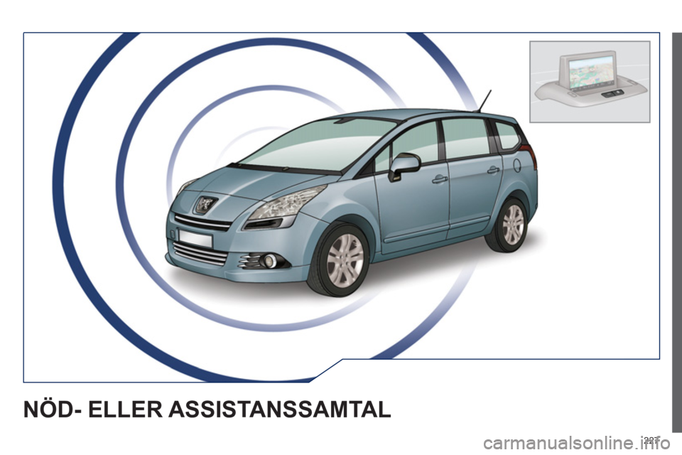 PEUGEOT 5008 2013 Bruksanvisningar (in Swedish) 227
NÖD- ELLER ASSISTANSSAMTAL PEUGEOT 5008 2013 Bruksanvisningar (in Swedish) 227
NÖD- ELLER ASSISTANSSAMTAL