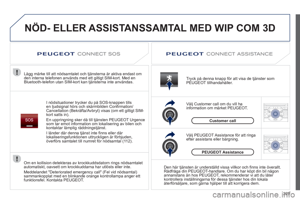 PEUGEOT 5008 2013 Bruksanvisningar (in Swedish) 229
2ABC3DEF5JKL4GHI6MNO8TUV7PQRS9WXYZ0*#
1RADIO MEDIANAV TRAFFIC
SETUPADDR
BOOK
2ABC3DEF5JKL4GHI6MNO8TUV7PQRS9WXYZ0*#
1RADIO MEDIANAV TRAFFIC
SETUPADDR
BOOK
NÖD- ELLER ASSISTANSSAMTAL MED WIP COM PEUGEOT 5008 2013 Bruksanvisningar (in Swedish) 229
2ABC3DEF5JKL4GHI6MNO8TUV7PQRS9WXYZ0*#
1RADIO MEDIANAV TRAFFIC
SETUPADDR
BOOK
2ABC3DEF5JKL4GHI6MNO8TUV7PQRS9WXYZ0*#
1RADIO MEDIANAV TRAFFIC
SETUPADDR
BOOK
NÖD- ELLER ASSISTANSSAMTAL MED WIP COM