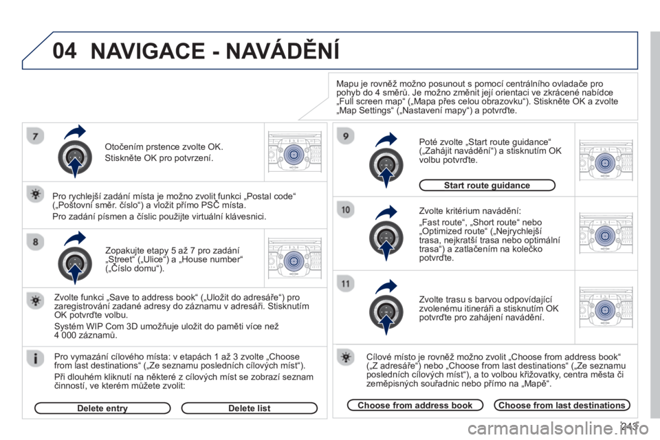 PEUGEOT 5008 2013  Návod na použití (in Czech) 243
04
2ABC3DEF5JKL4GHI6MNO8TUV7PQRS9WXYZ0*#
1RADIO MEDIANAV TRAFFIC
SETUPADDR
BOOK
2ABC3DEF5JKL4GHI6MNO8TUV7PQRS9WXYZ0*#
1RADIO MEDIANAV TRAFFIC
SETUPADDR
BOOK
2ABC3DEF5JKL4GHI6MNO8TUV7PQRS9WXYZ0*#
1