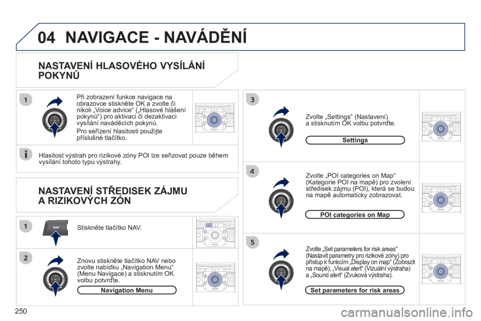 PEUGEOT 5008 2013  Návod na použití (in Czech) 250
NAV
04
2ABC3DEF5JKL4GHI6MNO8TUV7PQRS9WXYZ0*#
1RADIO MEDIANAV TRAFFIC
SETUPADDR
BOOK
2ABC3DEF5JKL4GHI6MNO8TUV7PQRS9WXYZ0*#
1RADIO MEDIANAV TRAFFIC
SETUPADDR
BOOK
2ABC3DEF5JKL4GHI6MNO8TUV7PQRS9WXYZ0