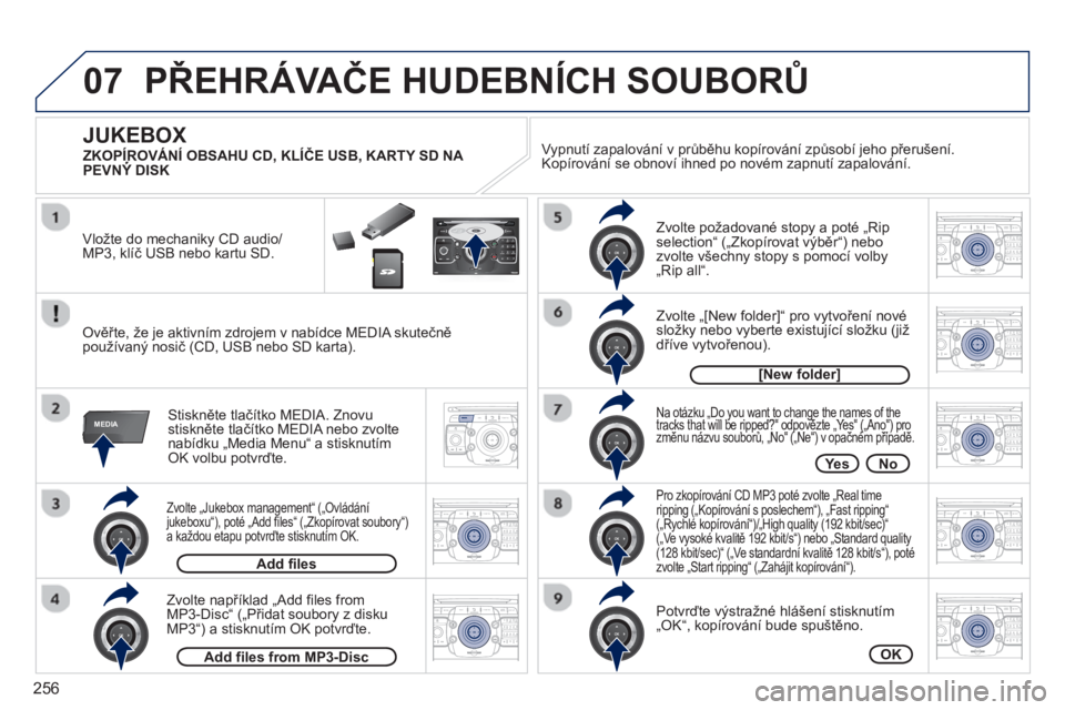 PEUGEOT 5008 2013  Návod na použití (in Czech) 256
07
MEDIA
2ABC3DEF5JKL4GHI6MNO8TUV7PQRS9WXYZ0*#
1RADIO MEDIANAV ESC TRAFFIC
SETUPADDR
BOOK
2ABC3DEF5JKL4GHI6MNO8TUV7PQRS9WXYZ0*#
1RADIO MEDIANAV TRAFFIC
SETUPADDR
BOOK
2ABC3DEF5JKL4GHI6MNO8TUV7PQRS