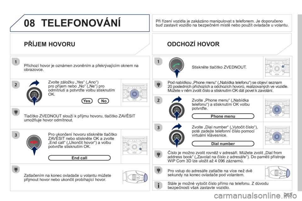PEUGEOT 5008 2013  Návod na použití (in Czech) 263
08
2ABC3DEF5JKL4GHI6MNO8TUV7PQRS9WXYZ0*#
1RADIO MEDIANAV TRAFFIC
SETUPADDR
BOOK
2ABC3DEF5JKL4GHI6MNO8TUV7PQRS9WXYZ0*#
1RADIO MEDIANAV TRAFFIC
SETUPADDR
BOOK
2ABC3DEF5JKL4GHI6MNO8TUV7PQRS9WXYZ0*#
1