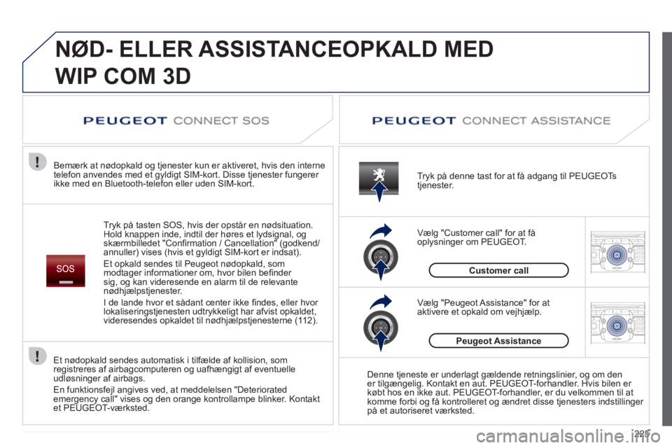 PEUGEOT 5008 2012 Brugsanvisning (in Danish) 225
2ABC3DEF5JKL4GHI6MNO8TUV7PQRS9WXYZ0*#
1RADIO MEDIANAV ESC TRAFFIC
SETUPADDR
BOOK
2ABC3DEF5JKL4GHI6MNO8TUV7PQRS9WXYZ0*#
1RADIO MEDIANAV ESC TRAFFIC
SETUPADDR
BOOK
NØD- ELLER ASSISTANCEOPKALD MED PEUGEOT 5008 2012 Brugsanvisning (in Danish) 225
2ABC3DEF5JKL4GHI6MNO8TUV7PQRS9WXYZ0*#
1RADIO MEDIANAV ESC TRAFFIC
SETUPADDR
BOOK
2ABC3DEF5JKL4GHI6MNO8TUV7PQRS9WXYZ0*#
1RADIO MEDIANAV ESC TRAFFIC
SETUPADDR
BOOK
NØD- ELLER ASSISTANCEOPKALD MED