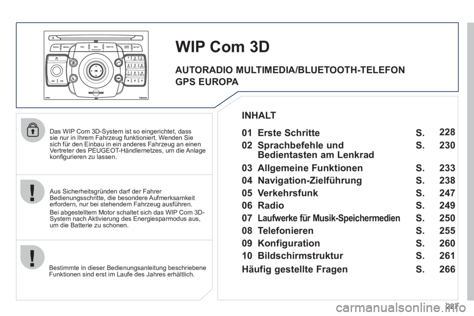 PEUGEOT 5008 2012 Betriebsanleitungen (in German) 227
2ABC3DEF5JKL4GHI6MNO8TUV7PQRS9WXYZ0*#
1
RADIO MEDIANAV ESC TRAFFIC
SETUPADDR
BOOK
Das WIP Com 3D-System ist so eingerichtet, dass sie nur in Ihrem Fahrzeug funktioniert. Wenden Sie sich für d PEUGEOT 5008 2012 Betriebsanleitungen (in German) 227
2ABC3DEF5JKL4GHI6MNO8TUV7PQRS9WXYZ0*#
1
RADIO MEDIANAV ESC TRAFFIC
SETUPADDR
BOOK
Das WIP Com 3D-System ist so eingerichtet, dass sie nur in Ihrem Fahrzeug funktioniert. Wenden Sie sich für d