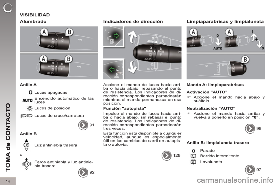 PEUGEOT 5008 2012 Manual del propietario (in Spanish) TO
M
14
VISIBILIDAD
Alumbrado
Anillo A
Luces apagadas
Anillo B Luces de posición
Luces de cruce/carretera
Luz antiniebla trasera
o
Faros antiniebla y luz antinie-
bla PEUGEOT 5008 2012 Manual del propietario (in Spanish) TO
M
14
VISIBILIDAD
Alumbrado
Anillo A
Luces apagadas
Anillo B Luces de posición
Luces de cruce/carretera
Luz antiniebla trasera
o
Faros antiniebla y luz antinie-
bla
