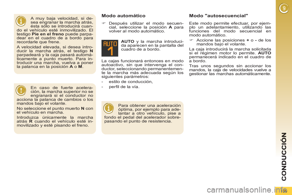 PEUGEOT 5008 2012 Manual del propietario (in Spanish) 159
A muy baja velocidad, si de-
sea engranar la marcha atrás,
ésta sólo se introducirá cuan-
do el vehículo esté inmovilizado. El
testigo Pie en el freno
puede parpa-
dear en el cuadro PEUGEOT 5008 2012 Manual del propietario (in Spanish) 159
A muy baja velocidad, si de-
sea engranar la marcha atrás,
ésta sólo se introducirá cuan-
do el vehículo esté inmovilizado. El
testigo Pie en el freno
puede parpa-
dear en el cuadro