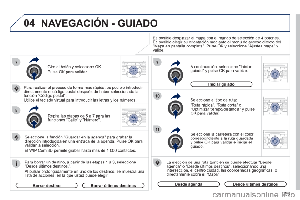 PEUGEOT 5008 2012  Manual del propietario (in Spanish) 239
04
7
8
9
10
11
2ABC3DEF5JKL4GHI6MNO8TUV7PQRS9WXYZ0*#
1RADIO MEDIANAV ESC TRAFFIC
SETUPADDR
BOOK
2ABC3DEF5JKL4GHI6MNO8TUV7PQRS9WXYZ0*#
1RADIO MEDIANAV ESC TRAFFIC
SETUPADDR
BOOK
2ABC3DEF5JKL4GHI6MN
