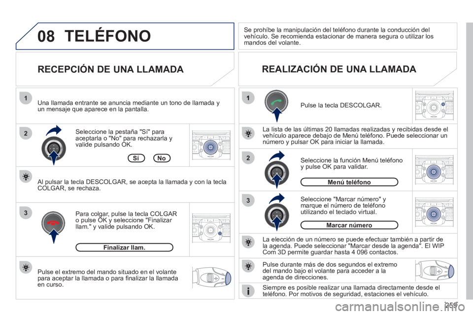 PEUGEOT 5008 2012  Manual del propietario (in Spanish) 259
08
2
3
1
3
22ABC3DEF5JKL4GHI6MNO8TUV7PQRS9WXYZ0*#
1RADIO MEDIANAV ESC TRAFFIC
SETUPADDR
BOOK
2ABC3DEF5JKL4GHI6MNO8TUV7PQRS9WXYZ0*#
1RADIO MEDIANAV ESC TRAFFIC
SETUPADDR
BOOK
2ABC3DEF5JKL4GHI6MNO8T