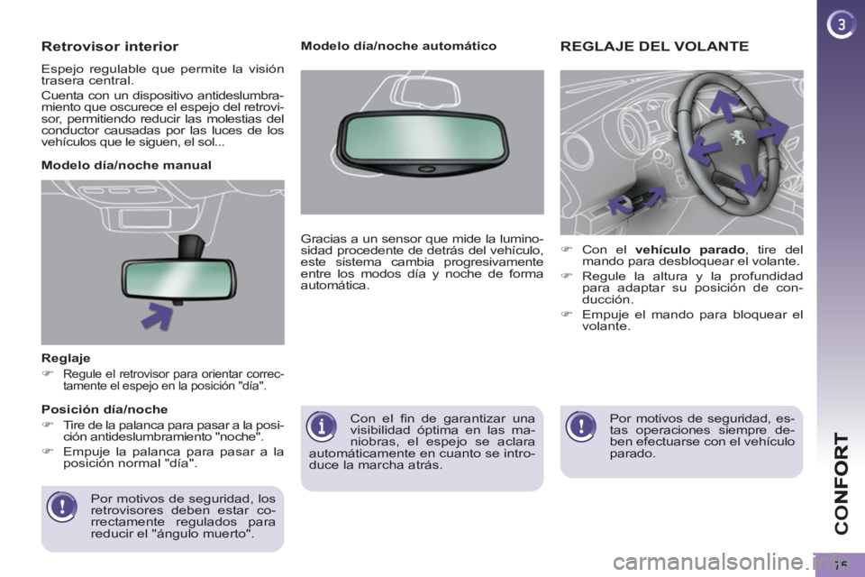 PEUGEOT 5008 2012  Manual del propietario (in Spanish) CO
75
   
Reglaje 
   
 
�) 
 
Regule el retrovisor para orientar correc-
tamente el espejo en la posición "día".  
 
 
 
 
Por motivos de seguridad, los 
retrovisores deben estar co-
rrectamente re