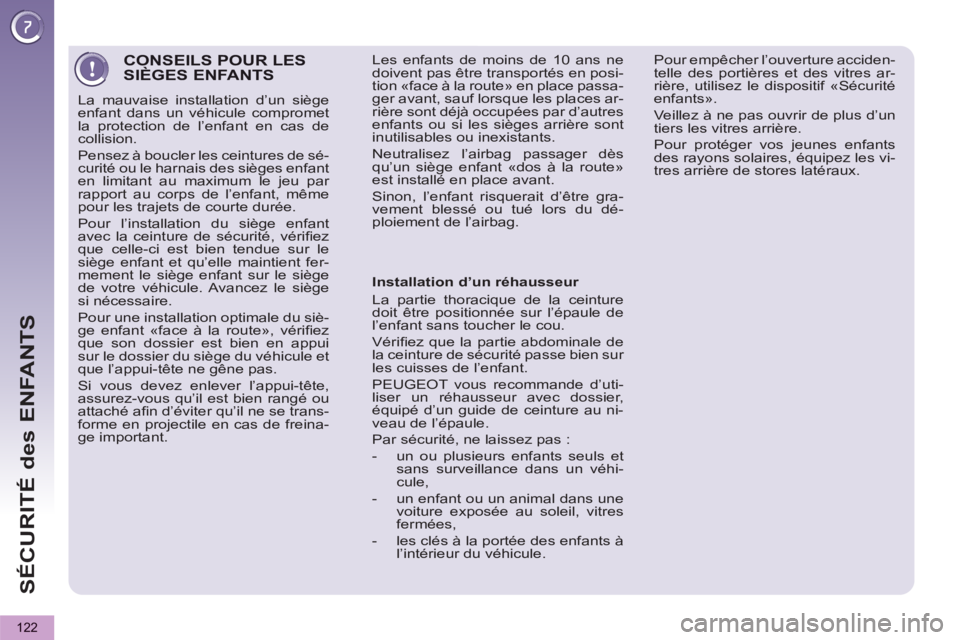 PEUGEOT 5008 2012 Manuel du propriétaire (in French) SÉCURITÉ des ENFANTS
122
CONSEILS POUR LES SIÈGES ENFANTS
La mauvaise installation d’un siège
enfant dans un véhicule compromet
la protection de l’enfant en cas de
collision.
Pensez PEUGEOT 5008 2012 Manuel du propriétaire (in French) SÉCURITÉ des ENFANTS
122
CONSEILS POUR LES SIÈGES ENFANTS
La mauvaise installation d’un siège
enfant dans un véhicule compromet
la protection de l’enfant en cas de
collision.
Pensez