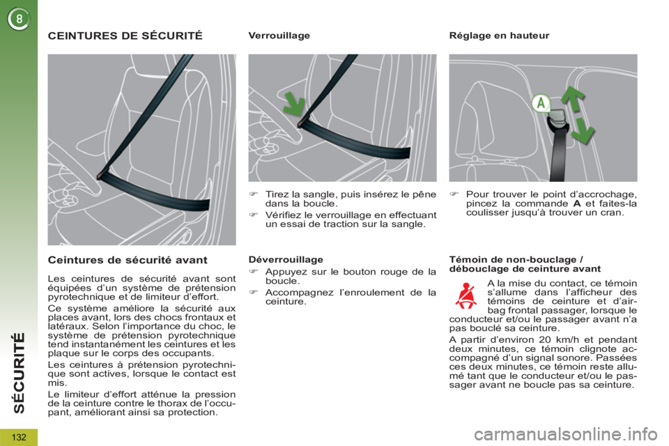 PEUGEOT 5008 2012  Manuel du propriétaire (in French) SÉ
C
132
   
Réglage en hauteur 
   
Témoin de non-bouclage / 
débouclage de ceinture avant     
 
 
 
 
 
 
 
 
 
Verrouillage 
   
 
�) 
  Tirez la sangle, puis insérez le pêne 
dans la boucle