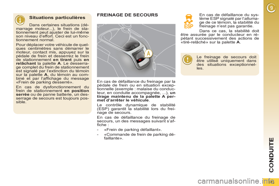 PEUGEOT 5008 2012 Manuel du propriétaire (in French) CO
143
Situations particulières
Dans certaines situations (dé-
marrage moteur...), le frein de sta-
tionnement peut ajuster de lui-même
son niveau d’effort. Ceci est un fonc-
tionnement PEUGEOT 5008 2012 Manuel du propriétaire (in French) CO
143
Situations particulières
Dans certaines situations (dé-
marrage moteur...), le frein de sta-
tionnement peut ajuster de lui-même
son niveau d’effort. Ceci est un fonc-
tionnement