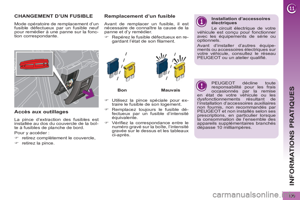 PEUGEOT 5008 2012  Manuel du propriétaire (in French) INFORMATIONS PRATIQUES
199
  PEUGEOT décline toute 
responsabilité pour les frais 
occasionnés par la remise 
en état de votre véhicule ou les 
dysfonctionnements résultant de 
l’installation 